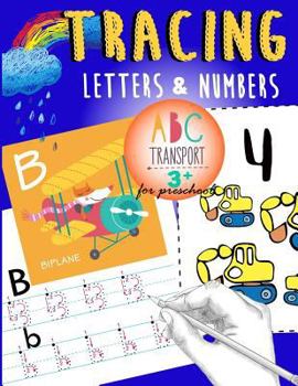Tracing Letters and Numbers for Preschool Abc Transport 3+ : A Fun Tracing Letter and Number with Truck,car,helicopter,airplane and More!