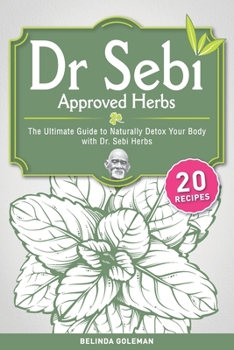 Paperback Dr. Sebi Approved Herbs: The Ultimate Guide to Naturally Detox Your Body with Dr. Sebi Herbs Book