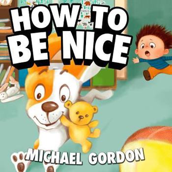 Paperback How to Be Nice: (children's Book about a Little Boy Who Learns Manners, Picture Books, Preschool Books, Ages 3-5, Baby Books, Kids Boo Book