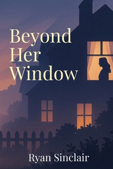 Paperback Beyond Her Window: A Story of Desire, Distance, and the Dangerous Pull of Connection Book