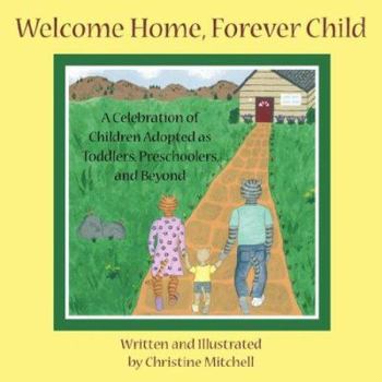 Paperback Welcome Home, Forever Child: A Celebration of Children Adopted as Toddlers, Preschoolers, and Beyond Book