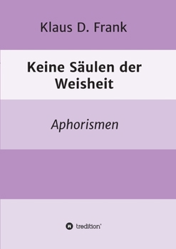 Paperback Keine Säulen der Weisheit: Aphorismen [German] Book