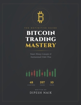 Paperback Bitcoin Trading Mastery: The Complete Smart Money Concepts Trading Guide: Institutional Order Flow, Market Structure, Liquidity Engineering, Order Blo Book