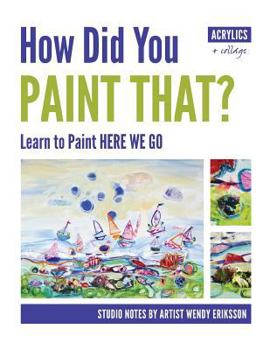 Paperback How Did You Paint That? Learn to Paint Here We Go Book