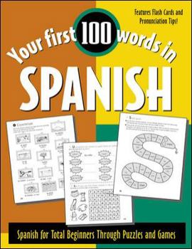 Paperback Your First 100 Words in Spanish: Spanish for Total Beginners Through Puzzles and Games Book