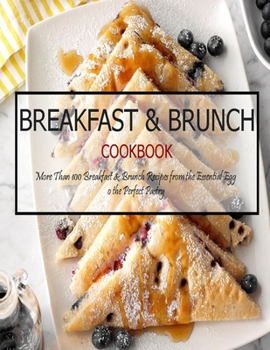 Paperback Breakfast & Brunch Cookbook: More Than 100 Breakfast & Brunch Recipes from the Essential Egg o the Perfect Pastry Book