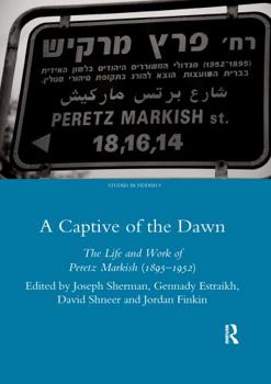 Paperback A Captive of the Dawn: The Life and Work of Peretz Markish (1895-1952) Book