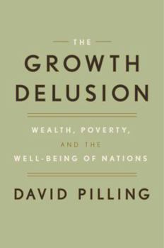 Hardcover The Growth Delusion: Wealth, Poverty, and the Well-Being of Nations Book