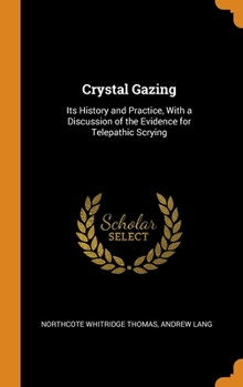 Hardcover Crystal Gazing: Its History and Practice, With a Discussion of the Evidence for Telepathic Scrying Book