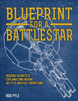 Hardcover Blueprint for a Battlestar: Serious Scientific Explanations Behind Sci-Fi's Greatest Inventions Book