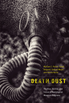 Hardcover Death Dust: The Rise, Decline, and Future of Radiological Weapons Programs Book