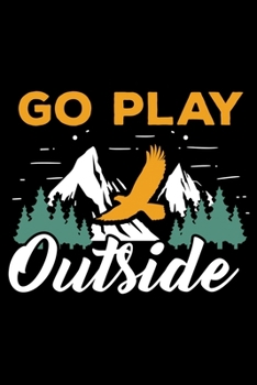 Go play Outside: Hiking Planner Notebook| Complete Notebook Record of Your Hikes | Hiking Log Book 6" x 9" 100 pages Travel Size | Ideal for Walkers, Hikers and Those Who Love Hiking