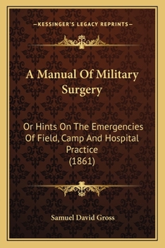 Paperback A Manual Of Military Surgery: Or Hints On The Emergencies Of Field, Camp And Hospital Practice (1861) Book