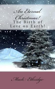 Paperback An Eternal Christmas!: The Birth of Love on Earth! Book