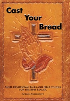 Hardcover Cast Your Bread: More Devotional Talks and Bible Studies for the Busy Leader. Book