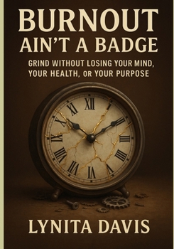 Paperback Burnout Aint A Badge: Grind Without Losing Your Mind, Your Health, or Your Purpose Book