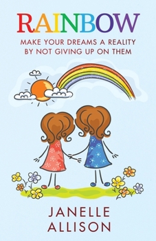 Paperback Rainbow: Make Your Dreams A Reality By Not Giving Up On Them Book