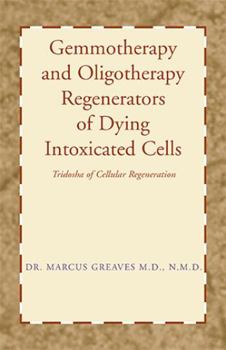 Paperback Gemmotherapy and Oligotherapy Regenerators of Dying Intoxicated Cells: Tridosha of Cellular Regeneration Book