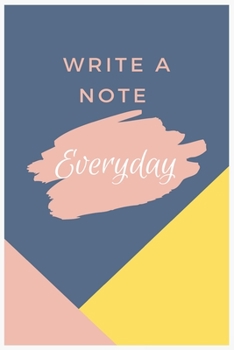 Write a Note Everyday : : Notebook / Journal Lined Page 6 X 9 120 Pages , Notes and Idea for Business or School Boys Girls Women Mom and Father