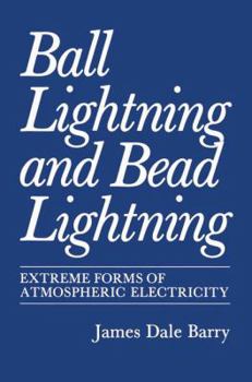 Hardcover Ball Lightning and Bead Lightning: Extreme Forms of Atmospheric Electricity Book