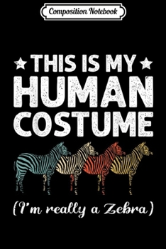 Composition Notebook: This Is My Human Costume I'm Really a Zebra Halloween  Journal/Notebook Blank Lined Ruled 6x9 100 Pages