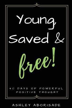 Paperback Young, Saved & Free: 40 Days of Powerful Positive Thought Book