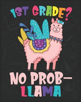 Paperback 1st Grade? No Prob-llama: Llama First Day Of School Notebook - Boys Girls Llama First Day Of School gift Notebook- First Day Of Kindergarten Gif Book