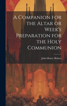 Hardcover A Companion for the Altar or Week's Preparation for the Holy Communion Book