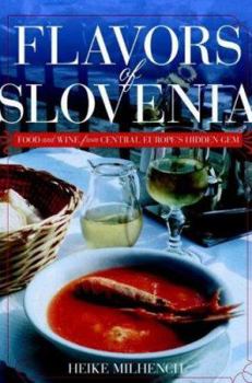 Hardcover Flavors of Slovenia: Food and Wine from Central Europe's Hidden Gem Book