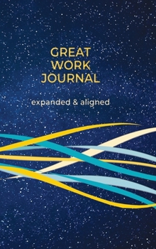 Hardcover Great Work Journal Expanded and Aligned Book