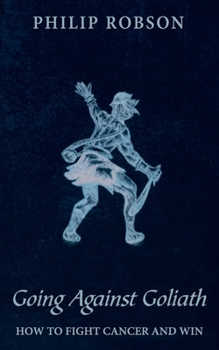 Paperback Going Against Goliath: How to Fight Cancer and Win! Book