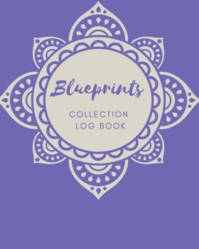 Blueprints Collection log book: Keep Track Your Collectables ( 60 Sections For Management Your Personal Collection ) - 125 Pages , 8x10 Inches, Paperback