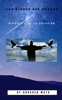 Paperback Los Dioses del Pasado: Hipótesis de la Creación [Spanish] Book