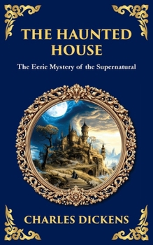 The Haunted House: A Collection of Victorian Ghost Stories - Tales of Mystery and the Macabre (Library of Alexandria)