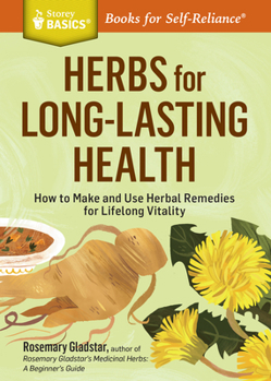 Paperback Herbs for Long-Lasting Health: How to Make and Use Herbal Remedies for Lifelong Vitality. a Storey Basics(r) Title Book