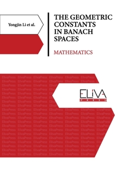 The Geometric Constants in Banach Spaces: Mathematics