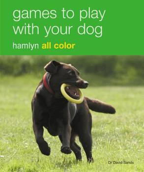 Paperback Games to Play with Your Dog: Hamlyn All Color Book