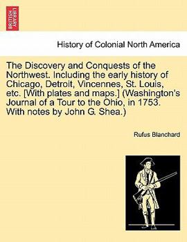 Paperback The Discovery and Conquests of the Northwest. Including the early history of Chicago, Detroit, Vincennes, St. Louis, etc. [With plates and maps.] (Was Book