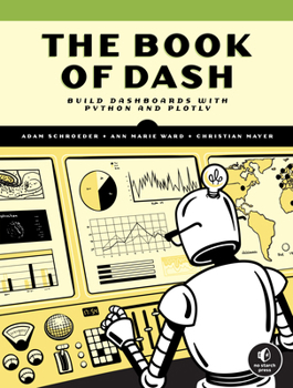 Paperback The Book of Dash: Build Dashboards with Python and Plotly Book
