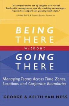 Paperback Being There Without Going There : Managing Teams Across Time Zones, Locations and Corporate Boundaries Book