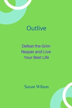 Paperback Outlive: Defeat the Grim Reaper and Live Your Best Life Book