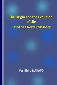 Paperback The Origin and the Evolution of Life Based on a Novel Philosophy Book