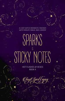 Sparks & Sticky Notes: A Cozy Witch Romantic Fantasy with Midlife Magic and Comedy (Hot Flashes & Hexes) - Book #4 of the Hot Flashes & Hexes