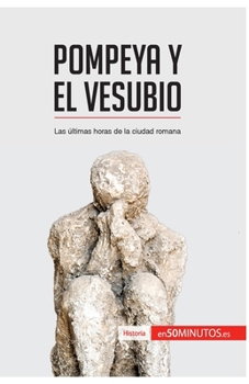 Paperback Pompeya y el Vesubio: Las últimas horas de la ciudad romana [Spanish] Book