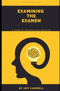 Paperback Examining the Examen: A Guide to the Spiritual Practice Book