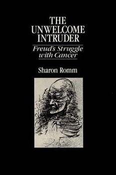 Hardcover The Unwelcome Intruder: Freud's Struggle with Cancer Book