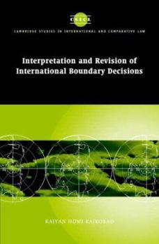 Interpretation and Revision of International Boundary Decisions - Book  of the Cambridge Studies in International and Comparative Law