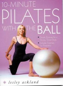 Paperback 10-Minute Pilates with the Ball: Simple Routines for a Strong, Toned Body Book