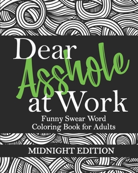 Paperback Dear Asshole at Work: Funny Swear Word Coloring Book for Adults, Midnight Edition: Sarcastic Colouring Page Insults and Comebacks for Offens Book