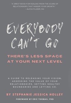 Hardcover Everybody Can't Go: There's Less Space At Your Next Level Book